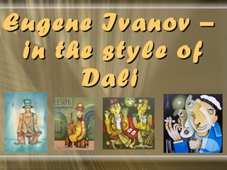 Eugene Ivanov –  in the style of Dali   