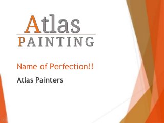 Name of Perfection!!
Atlas Painters
 