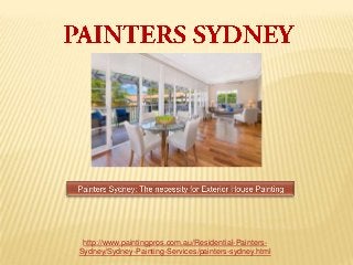 http://www.paintingpros.com.au/Residential-Painters-
Sydney/Sydney-Painting-Services/painters-sydney.html
 