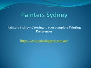 Painters Sydney Painters Sydney: Catering to your complete Painting Preferences  http://www.paintingpros.com.au/ 