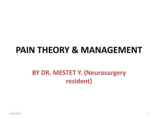 PAIN THEORY & MANAGEMENT
BY DR. MESTET Y. (Neurosurgery
resident)
16/16/2020
 