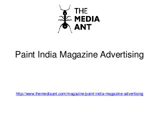 Paint India Magazine Advertising
http://www.themediaant.com/magazine/paint-india-magazine-advertising
 