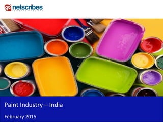 Paint Industry – India
February 2015
 