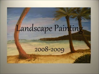 Landscape Painting
2008-2009
 