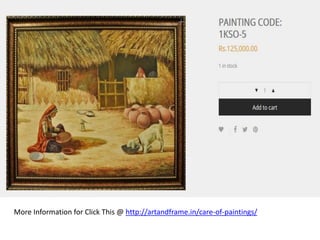 More Information for Click This @ http://artandframe.in/care-of-paintings/
 