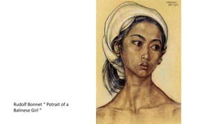 Rudolf Bonnet “ Potrait of a
Balinese Girl “
 