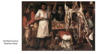 Annibale Carracci
"Butchers Shop"
 