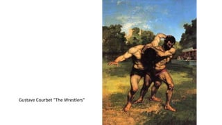 Gustave Courbet "The Wrestlers"
 