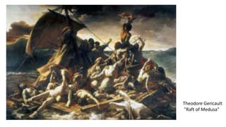 Theodore Gericault
"Raft of Medusa"
 