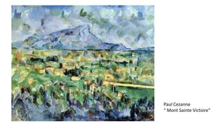 Paul Cezanne
“ Mont Sainte Victoire”
 