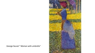 George Seurat “ Woman with umbrella”
 