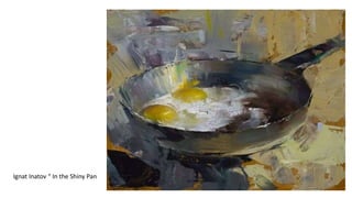 Ignat Inatov “ In the Shiny Pan
 