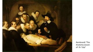 Rembrandt "The
Anatomy Lesson
of Dr. Tulp"
 