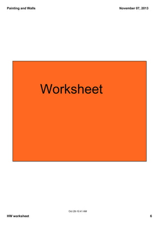 Painting and Walls

November 07, 2013

Worksheet

Oct 28­10:41 AM

HW worksheet

6

 