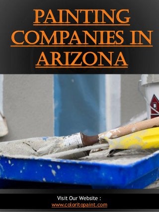 1
painting
companies in
arizona
Visit Our Website :
www.coloritopaint.com
 