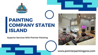 PAINTING
COMPANY STATEN
ISLAND
Superior Services With Premier Painting
www.premierpaintingpros.com
 