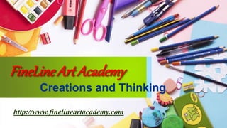 FineLine Art Academy
Creations and Thinking
http://www.finelineartacademy.com
 