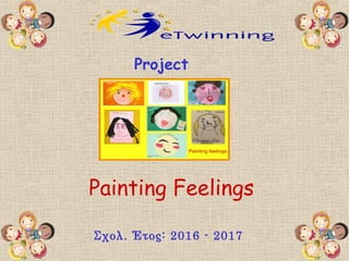 Painting Feelings
Σχολ. Έτος: 2016 - 2017
Project
 