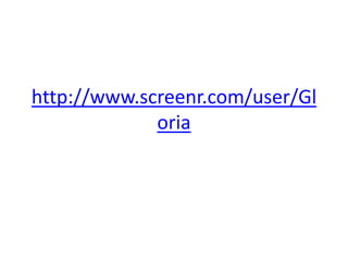http://www.screenr.com/user/Gloria 