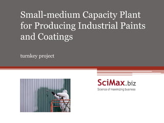 Small-medium Capacity Plant
for Producing Industrial Paints
and Coatings
turnkey project
Turnkey Project
 