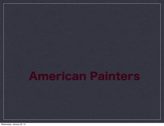 American Painters

Wednesday, January 29, 14

 