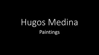 Hugos Medina
Paintings
 