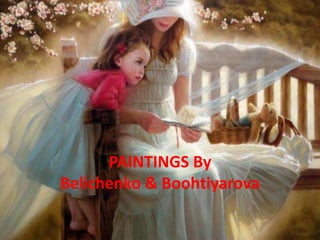 PAINTINGS By
Belichenko & Boohtiyarova
 