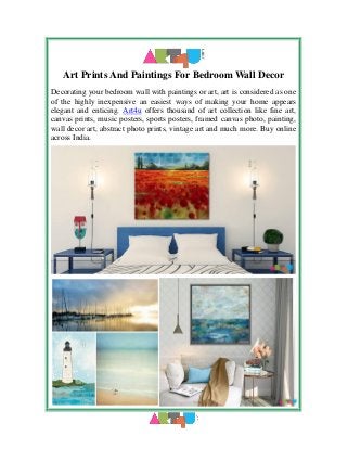Art Prints And Paintings For Bedroom Wall Decor
Decorating your bedroom wall with paintings or art, art is considered as one
of the highly inexpensive an easiest ways of making your home appears
elegant and enticing. Art4u offers thousand of art collection like fine art,
canvas prints, music posters, sports posters, framed canvas photo, painting,
wall decor art, abstract photo prints, vintage art and much more. Buy online
across India.
 
