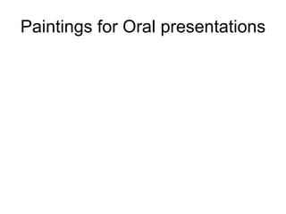 Paintings for Oral presentations 