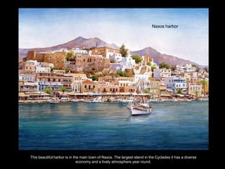 Naxos harbor




This beautiful harbor is in the main town of Naxos. The largest island in the Cyclades it has a diverse
                              economy and a lively atmosphere year round.
 