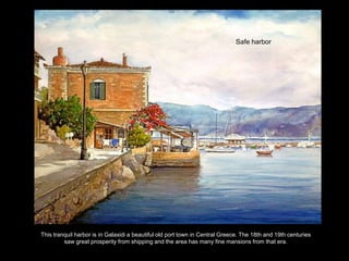 Safe harbor




This tranquil harbor is in Galaxidi a beautiful old port town in Central Greece. The 18th and 19th centuries
         saw great prosperity from shipping and the area has many fine mansions from that era.
 
