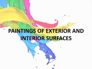 PAINTINGS OF EXTERIOR AND
INTERIOR SURFACES
 