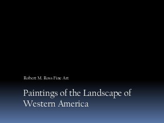 Robert M. Ross Fine Art


Paintings of the Landscape of
Western America
 