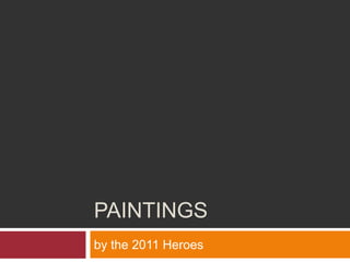 Paintings by the 2011 Heroes 