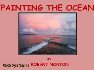 ‘ PAINTING THE OCEAN’ BY ROBERT NORTON Click Pps Series 