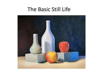 The Basic Still Life
 