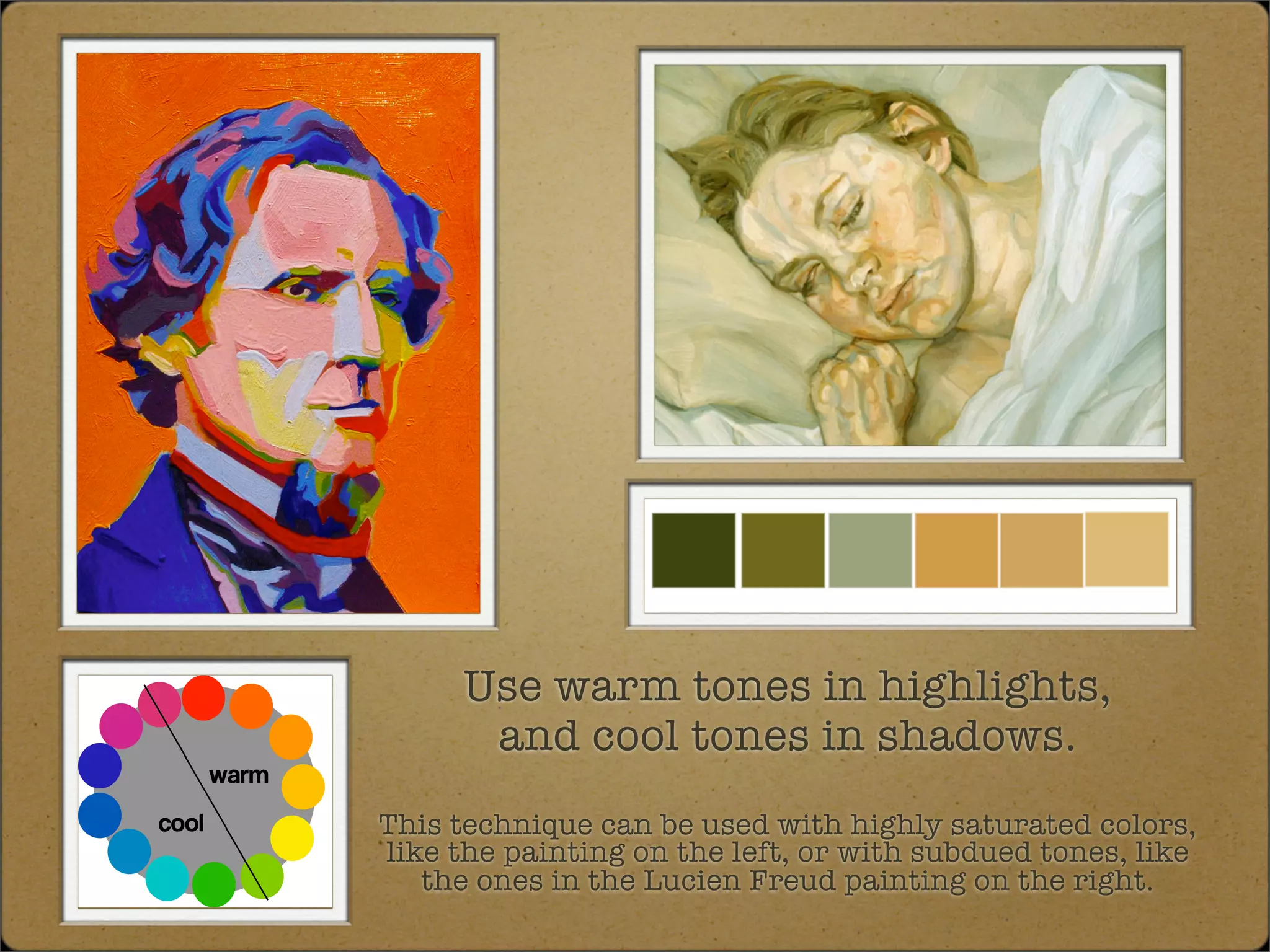Use warm tones in highlights,
       and cool tones in shadows.
This technique can be used with highly saturated colors,
like the painting on the left, or with subdued tones, like
   the ones in the Lucien Freud painting on the right.
 