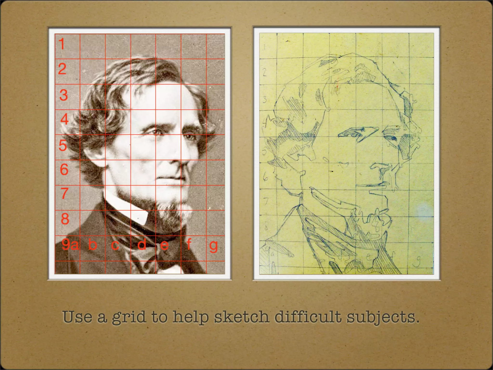 Use a grid to help sketch difficult subjects.
 