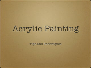 Acrylic Painting
    Tips and Techniques
 