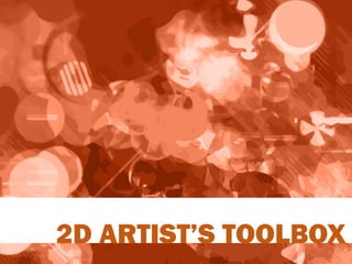 2D ARTIST’S TOOLBOX
 