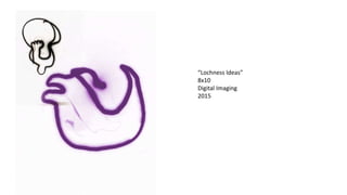 “Lochness Ideas”
8x10
Digital Imaging
2015
 