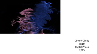 Cotton Candy
8x10
Digital Photo
2015
 