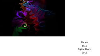 Flames
8x10
Digital Photo
2015
 