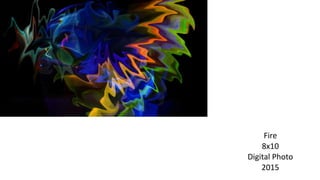Fire
8x10
Digital Photo
2015
 
