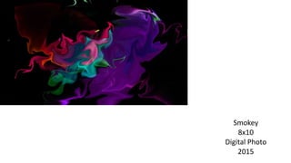 Smokey
8x10
Digital Photo
2015
 