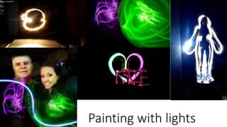 Painting with lights
 