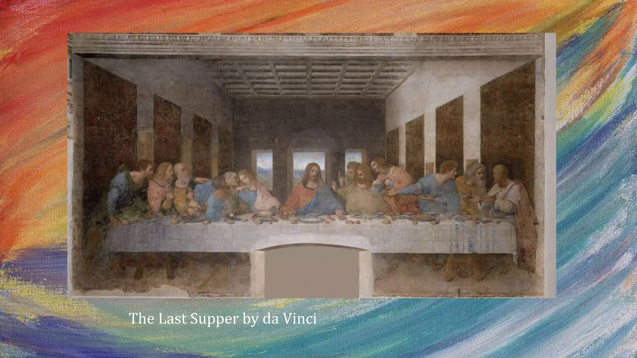 The Last Supper by da Vinci
 