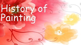 History of
Painting
 
