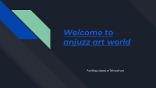 Welcome to
anjuzz art world
Painting classes in Trivandrum
 