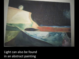 Light can also be found
in an abstract painting

 